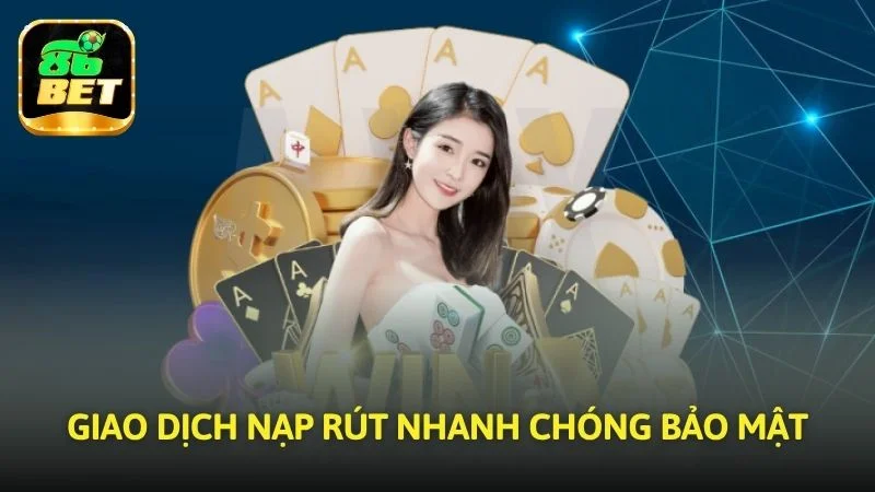 Giao dịch nạp rút nhanh chóng siêu bảo mật